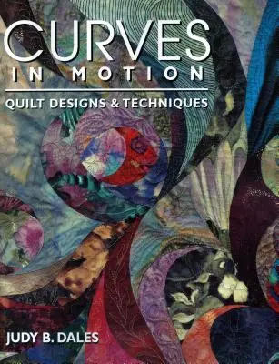 Curvas en movimiento. Diseños y técnicas de acolchado - Edición de impresión bajo demanda - Curves in Motion. Quilt Designs & Techniques - Print on Demand Edition