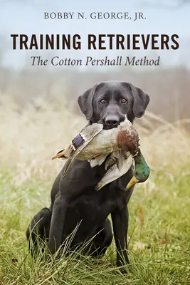 Adiestramiento de perros cobradores: El método Cotton Pershall - Training Retrievers: The Cotton Pershall Method