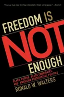 Freedom Is Not Enough: Black Voters, Black Candidates, and American Presidential Politics (La libertad no es suficiente: votantes negros, candidatos negros y la política presidencial estadounidense) - Freedom Is Not Enough: Black Voters, Black Candidates, and American Presidential Politics