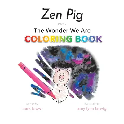 Cerdo Zen: La maravilla que somos Libro para colorear - Zen Pig: The Wonder We Are Coloring Book