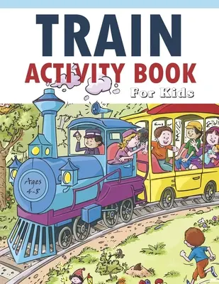 Libro de actividades del tren para niños de 4 a 8 años: 41 páginas para aprovechar el tiempo libre, mejorar los juegos de resolución de problemas, dar confianza a los niños y divertirse juntos - Train Activity Book For Kids 4-8: 41Pages for Make Free Time Useful, Improve Problem Solving Games, Confidence for Kids and Fun Together