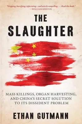 La matanza: Asesinatos en masa, extracción de órganos y la solución secreta de China al problema de los disidentes - The Slaughter: Mass Killings, Organ Harvesting, and China's Secret Solution to Its Dissident Problem