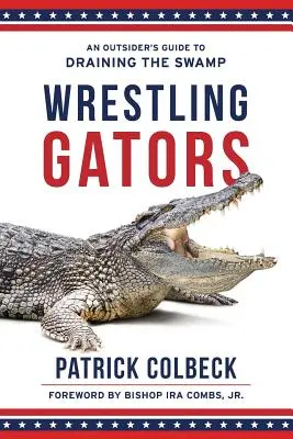 La lucha contra los caimanes: Guía para drenar el pantano desde fuera - Wrestling Gators: An Outsider's Guide to Draining the Swamp