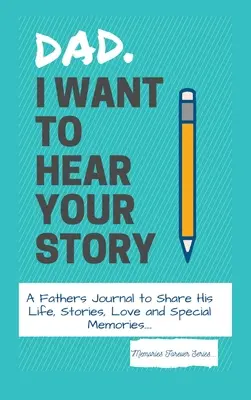 Papá, quiero oír tu historia: Un diario del padre para compartir su vida, historias, amor y recuerdos especiales - Dad, I Want To Hear Your Story: A Fathers Journal To Share His Life, Stories, Love And Special Memories