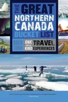 La gran lista de cosas que hacer en el norte de Canadá: Experiencias de viaje únicas - The Great Northern Canada Bucket List: One-Of-A-Kind Travel Experiences