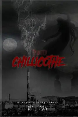 Chillicothe Embrujada: Historias de Fantasmas Verdaderos, Cuentos, Leyendas y Folklore - Haunted Chillicothe: True Ghost Stories, Tales, Legends and Folklore