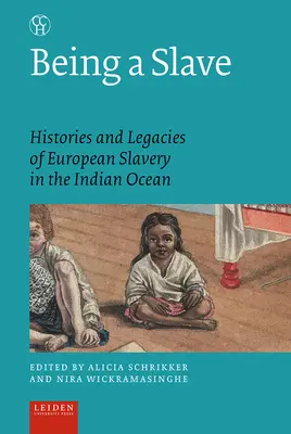 Ser esclavo: historias y legados de la esclavitud europea en el Océano Índico - Being a Slave: Histories and Legacies of European Slavery in the Indian Ocean