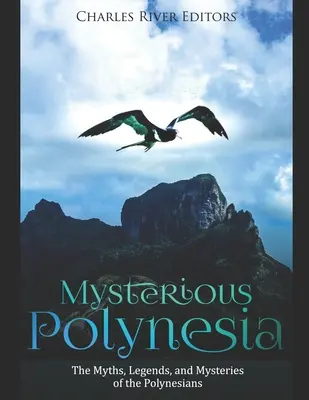 La misteriosa Polinesia: mitos, leyendas y misterios de los polinesios - Mysterious Polynesia: The Myths, Legends, and Mysteries of the Polynesians