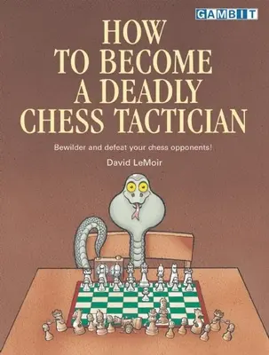 Cómo convertirse en un letal estratega de ajedrez - How to Become a Deadly Chess Tactician