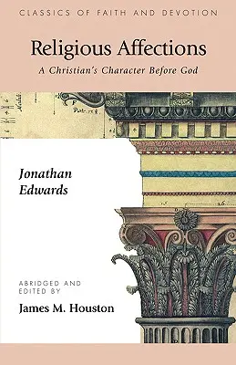 Los afectos religiosos: El carácter del cristiano ante Dios - Religious Affections: A Christian's Character Before God