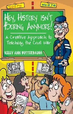 ¡La historia ya no es aburrida! Un enfoque creativo para enseñar la Guerra Civil - Hey, History Isn't Boring Anymore! A Creative Approach to Teaching the Civil War