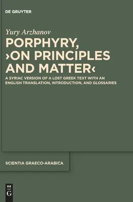 Porfirio, >Sobre los principios y la materia: Versión siríaca de un texto griego perdido, con traducción al inglés, introducción y glosarios. - Porphyry, >On Principles and Matter: A Syriac Version of a Lost Greek Text with an English Translation, Introduction, and Glossaries