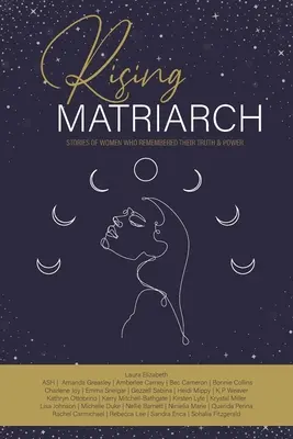 La matriarca ascendente: Historias de mujeres que recordaron su verdad y su poder - Rising Matriarch: Stories of women who remembered their truth and power