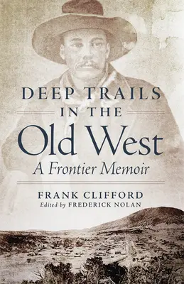 Senderos profundos en el Viejo Oeste: Memorias de una frontera - Deep Trails in the Old West: A Frontier Memoir