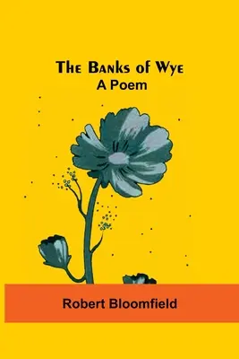 Las orillas del Wye: Un poema - The Banks Of Wye: A Poem