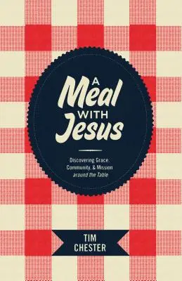 Una comida con Jesús: Descubrir la gracia, la comunidad y la misión en torno a la mesa - A Meal with Jesus: Discovering Grace, Community, & Mission Around the Table