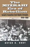La era de la rebelión mizrahi: La olvidada lucha por los derechos civiles en Israel 1948-1966 - The Mizrahi Era of Rebellion: Israel's Forgotten Civil Rights Struggle 1948-1966