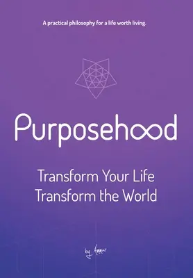 Propósito: Transforma tu vida, transforma el mundo - Purposehood: Transform Your Life, Transform the World