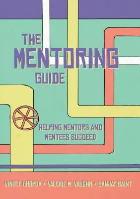 La guía del mentor: Cómo ayudar a mentores y alumnos a triunfar - The Mentoring Guide: Helping Mentors and Mentees Succeed