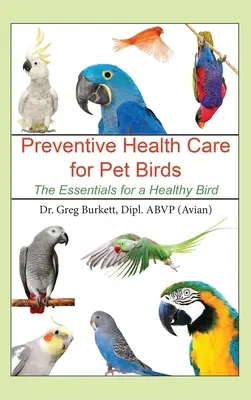 Cuidados preventivos de las aves de compañía: Lo esencial para un pájaro sano - Preventative Health Care for Pet Birds: The Essentials for a Healthy Bird