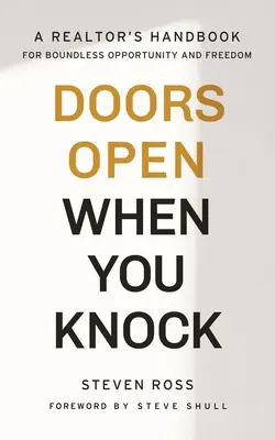 Las puertas se abren cuando llamas a ellas: Manual del agente inmobiliario para la libertad y las oportunidades ilimitadas - Doors Open When You Knock: A Realtor's Handbook for Boundless Opportunity and Freedom