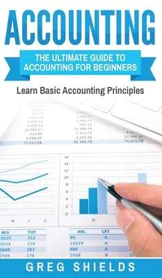 Contabilidad: La Guía Definitiva de Contabilidad para Principiantes - Aprenda los Principios Básicos de Contabilidad - Accounting: The Ultimate Guide to Accounting for Beginners - Learn the Basic Accounting Principles