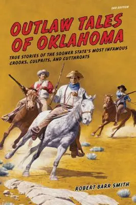 Outlaw Tales of Oklahoma: Historias reales de los delincuentes, criminales y asesinos más infames del estado de Sooner, segunda edición. - Outlaw Tales of Oklahoma: True Stories Of The Sooner State's Most Infamous Crooks, Culprits, And Cutthroats, Second Edition
