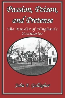 Pasión, veneno y fingimiento: El asesinato del jefe de correos de Hingham - Passion, Poison, and Pretense: The Murder of Hingham's Postmaster