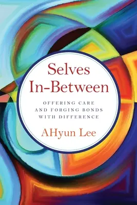 Seres intermedios: Ofrecer atención y forjar vínculos con la diferencia - Selves In-Between: Offering Care and Forging Bonds with Difference