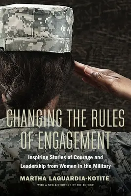 Cambiar las reglas del combate: Historias inspiradoras de valor y liderazgo de mujeres militares - Changing the Rules of Engagement: Inspiring Stories of Courage and Leadership from Women in the Military