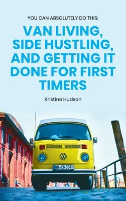 You Can Absolutely Do This: Vivir en una furgoneta, ser un buscavidas y conseguirlo por primera vez - You Can Absolutely Do This: Van Living, Side Hustling, and Getting It Done for First Timers