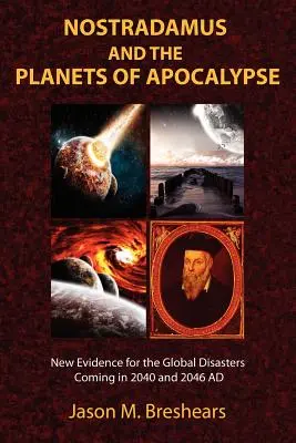 Nostradamus y los planetas del Apocalipsis: Nuevas pruebas de las catástrofes mundiales que se avecinan en 2040 y 2046 d.C. - Nostradamus and the Planets of Apocalypse: New Evidence for the Global Disasters Coming in 2040 and 2046 AD