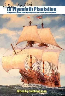 De la Plantación de Plymouth: Junto con el Texto Completo de los Diarios de los Peregrinos de su Primer Año en Plymouth. - Of Plymouth Plantation: Along with the Full Text of the Pilgrims' Journals for Their First Year at Plymouth.
