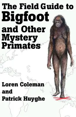 Guía de campo de Bigfoot y otros primates misteriosos - The Field Guide to Bigfoot and Other Mystery Primates