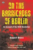 En las barricadas de Berlín: Relato de la revolución de 1848 - On the Barricades of Berlin: An Account of the 1848 Revolution