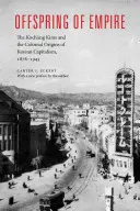 Offspring of Empire: Los Kim de Koch'ang y los orígenes coloniales del capitalismo coreano, 1876-1945 - Offspring of Empire: The Koch'ang Kims and the Colonial Origins of Korean Capitalism, 1876-1945