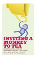 Invitar a un mono a tomar el té: Cómo hacerse amigo de su mente y descubrir la satisfacción duradera (revisado) - Inviting a Monkey to Tea: Befriending Your Mind and Discovering Lasting Contentment (Revised)