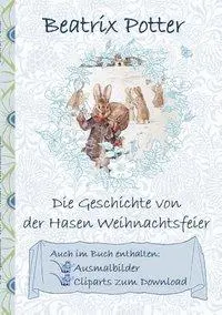 La historia de la fiesta de Navidad del conejo (incluye dibujos para colorear y clipart para descargar): Primera publicación en alemán, The Rabbit's Christma - Die Geschichte von der Hasen Weihnachtsfeier (inklusive Ausmalbilder und Cliparts zum Download): deutsche Erstverffentlichung!, The Rabbit's Christma