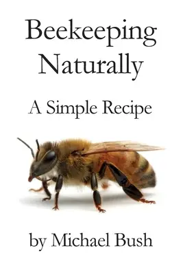 Apicultura Natural: Una Receta Sencilla - Beekeeping Naturally: A Simple Recipe