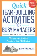 Actividades rápidas de creación de equipos para directivos ocupados: 50 ejercicios que obtienen resultados en sólo 15 minutos - Quick Team-Building Activities for Busy Managers: 50 Exercises That Get Results in Just 15 Minutes