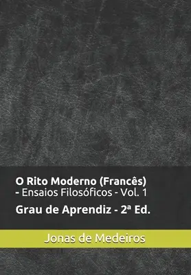 O Rito Moderno (Francs) - Ensaios Filosficos: Aprendiz (Revisado y Ampliado) - O Rito Moderno (Francs) - Ensaios Filosficos: Aprendiz (Revisado e Ampliado)