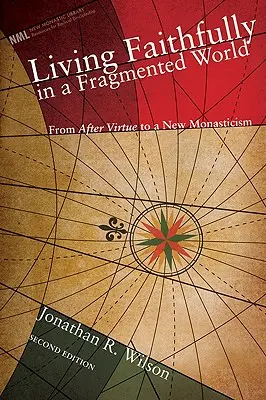 Vivir fielmente en un mundo fragmentado: De la virtud de MacIntyre a un nuevo monacato - Living Faithfully in a Fragmented World: From MacIntyre's After Virtue to a New Monasticism