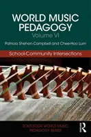 Pedagogía de las músicas del mundo, volumen VI: Intersecciones escuela-comunidad - World Music Pedagogy, Volume VI: School-Community Intersections