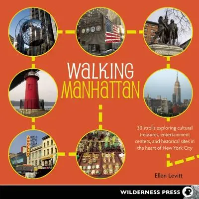 Walking Manhattan: 30 Strolls Exploring Cultural Treasures, Entertainment Centers, and Historical Sites in the Heart of New York City (Caminando por Manhattan: 30 paseos para descubrir tesoros culturales, centros de ocio y lugares históricos en el corazón de Nueva York) - Walking Manhattan: 30 Strolls Exploring Cultural Treasures, Entertainment Centers, and Historical Sites in the Heart of New York City
