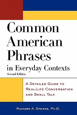 Common American Phrases in Everyday Contexts: A Detailed Guide to Real-Life Conversation and Small Talk (Pb) - Common American Phrases in Everyday Contexts: A Detailed Guide to Real-Life Conversation and Small Talk