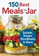 Las 150 mejores comidas en un tarro: Ensaladas, sopas, cuencos de arroz y mucho más - 150 Best Meals in a Jar: Salads, Soups, Rice Bowls and More