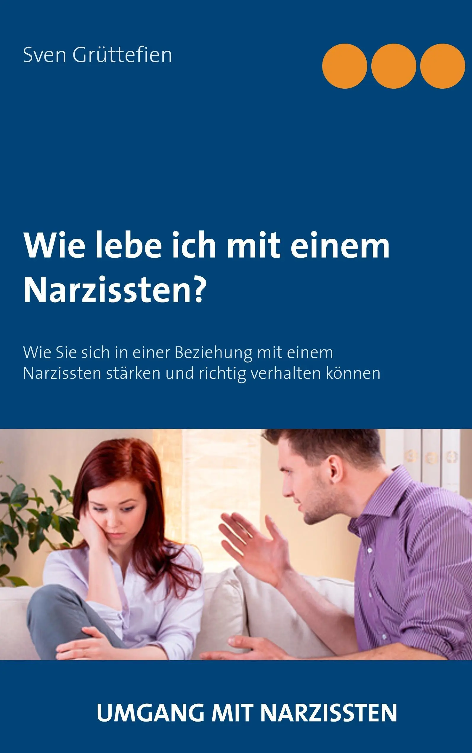 Wie lebe ich mit einem Narzissten?: Cómo mantener una buena relación con un narcisista. - Wie lebe ich mit einem Narzissten?: Wie Sie sich in einer Beziehung mit einem Narzissten strken und richtig verhalten knnen