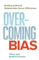 Superar los prejuicios: establecer relaciones auténticas entre diferentes - Overcoming Bias: Building Authentic Relationships Across Differences