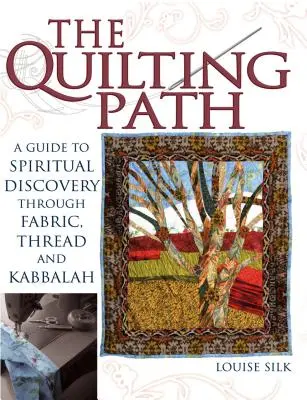 El Camino del Quilting: Una guía para el descubrimiento espiritual a través de la tela, el hilo y la Cábala - The Quilting Path: A Guide to Spiritual Discover Through Fabric, Thread and Kabbalah