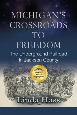 La encrucijada de Michigan hacia la libertad: El ferrocarril subterráneo en el condado de Jackson - Michigan's Crossroads to Freedom: The Underground Railroad in Jackson County